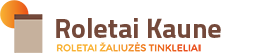 Roletai Kaune - roletai, žaliuzės, romanetės, tinkeliai nuo uodų
